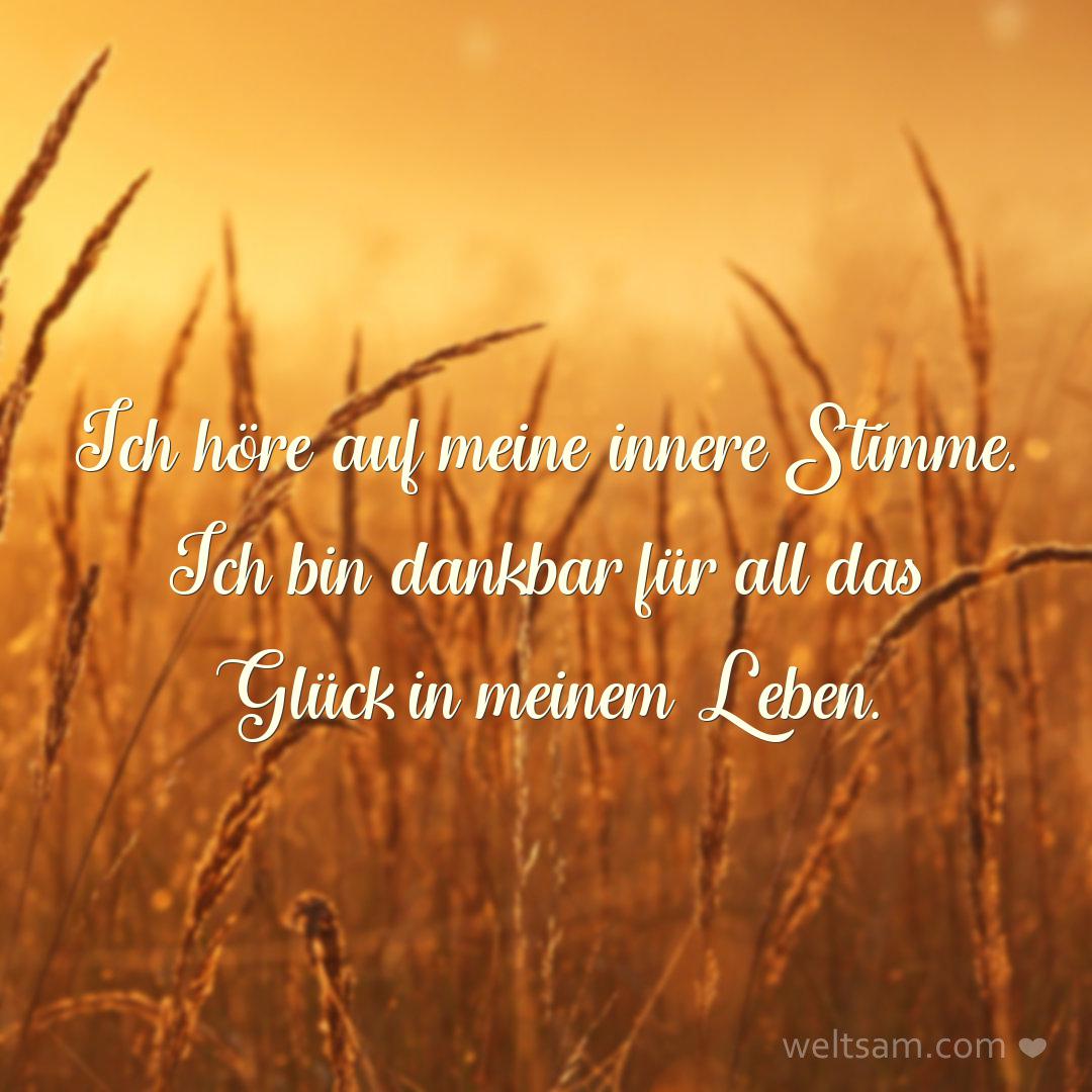 Ich höre auf meine innere Stimme. Ich bin dankbar für all das Glück in meinem Leben.