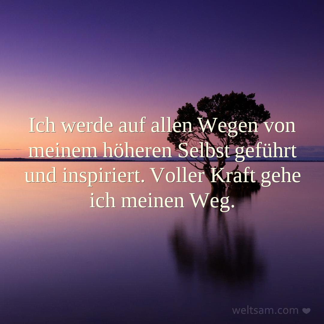 Ich werde auf allen Wegen von meinem höheren Selbst geführt und inspiriert. Voller Kraft gehe ich meinen Weg.