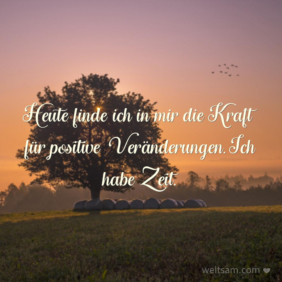 Heute finde ich in mir die Kraft für positive Veränderungen. Ich habe Zeit.