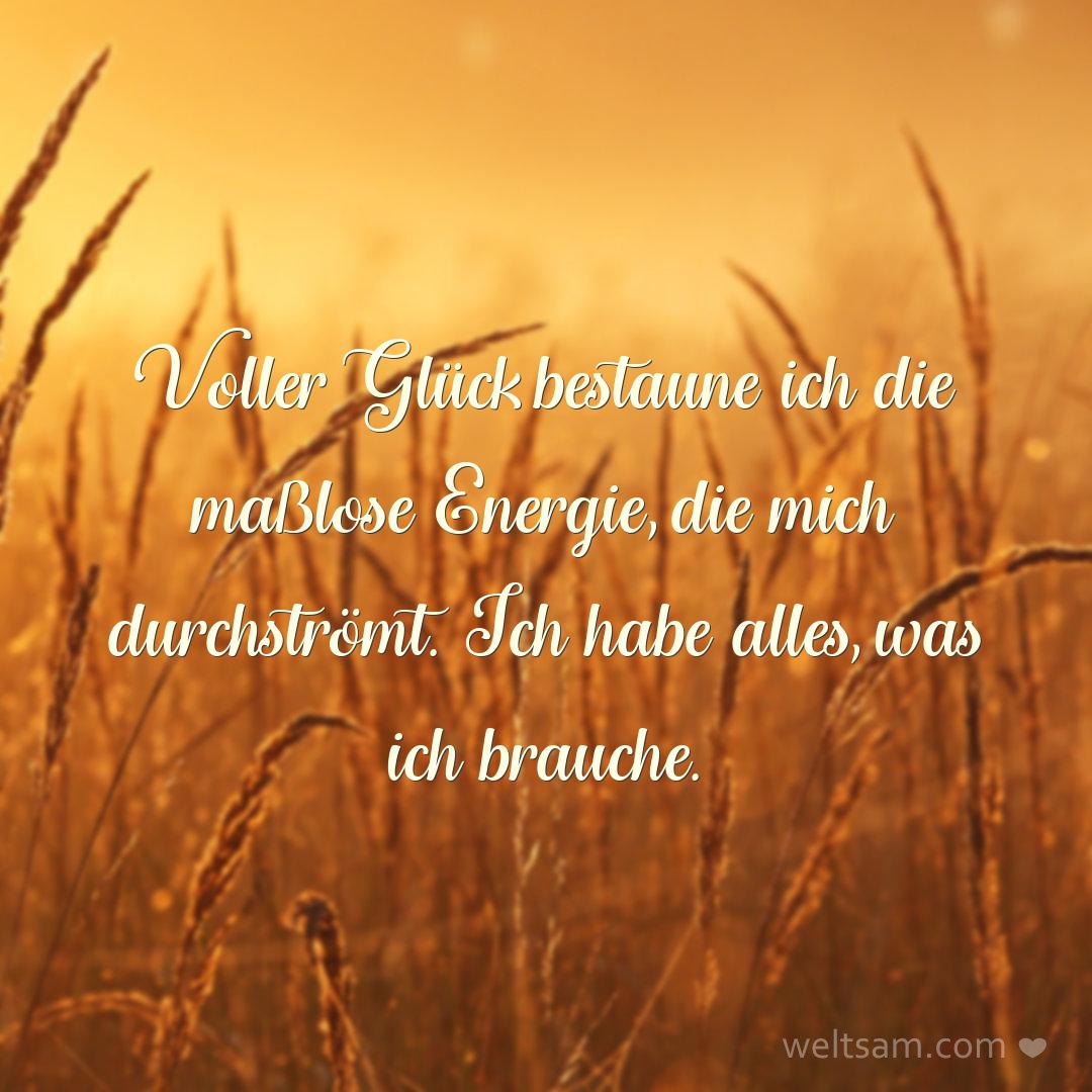 Voller Glück bestaune ich die maßlose Energie, die mich durchströmt. Ich habe alles, was ich brauche.