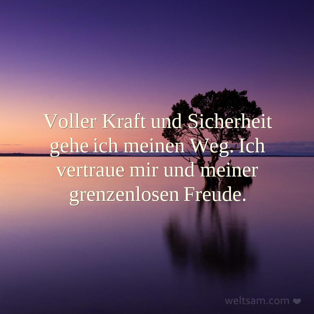 Voller Kraft und Sicherheit gehe ich meinen Weg. Ich vertraue mir und meiner grenzenlosen Freude.