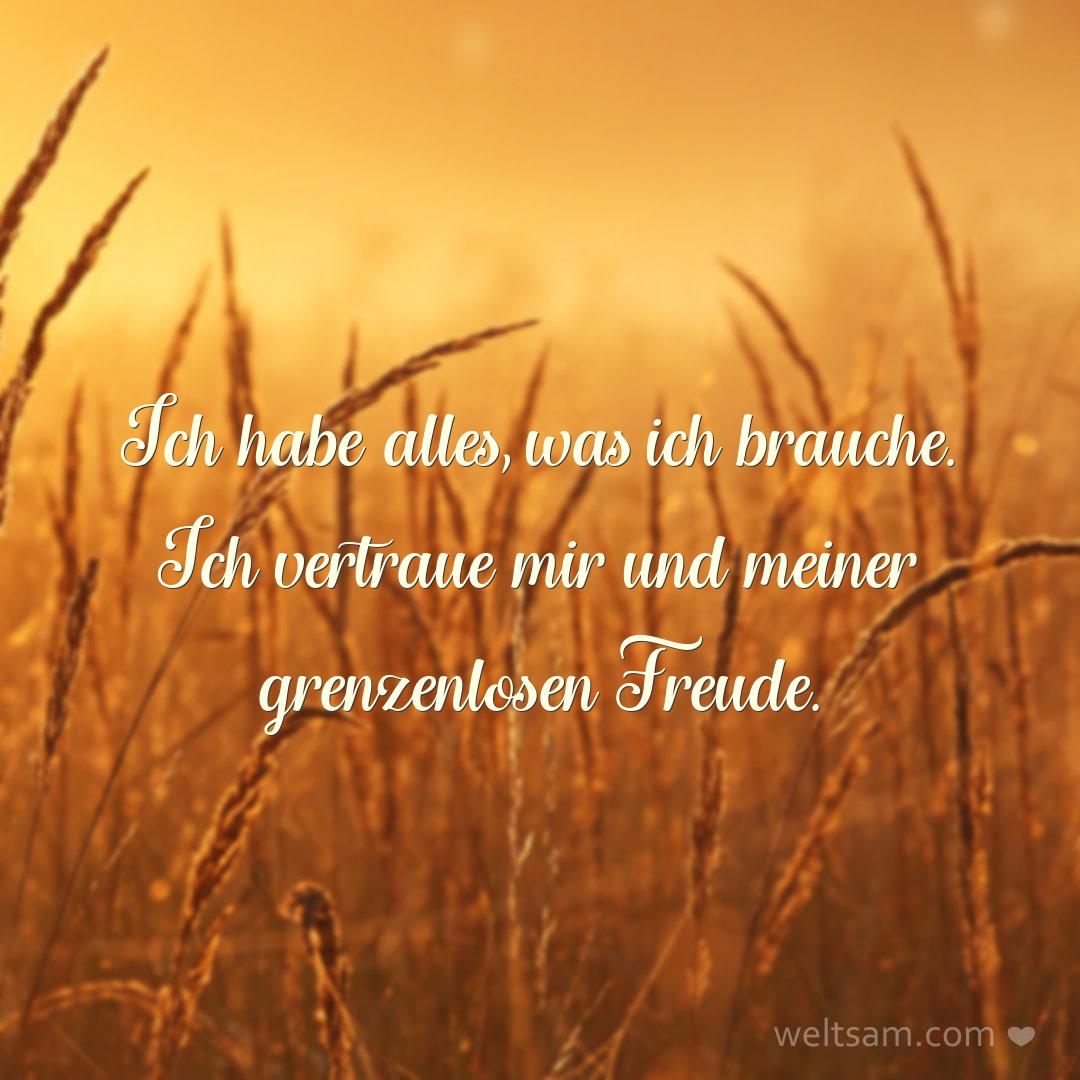 Ich habe alles, was ich brauche. Ich vertraue mir und meiner grenzenlosen Freude.
