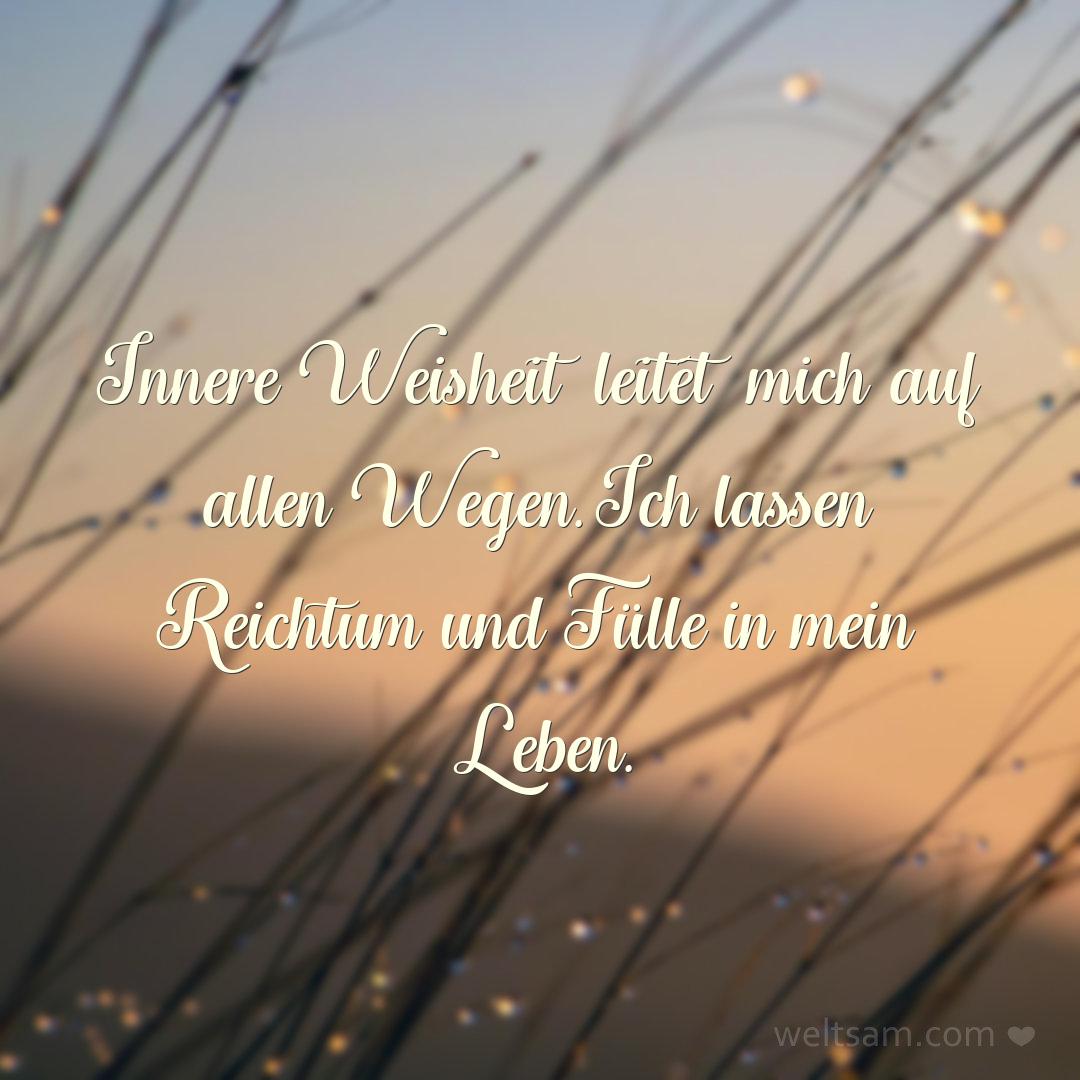 Innere Weisheit leitet mich auf allen Wegen. Ich lassen Reichtum und Fülle in mein Leben.