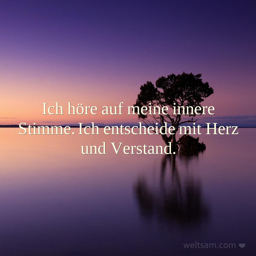 Ich höre auf meine innere Stimme. Ich entscheide mit Herz und Verstand.