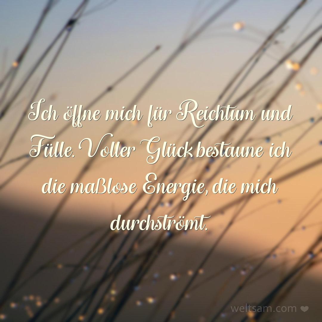 Ich öffne mich für Reichtum und Fülle. Voller Glück bestaune ich die maßlose Energie, die mich durchströmt.
