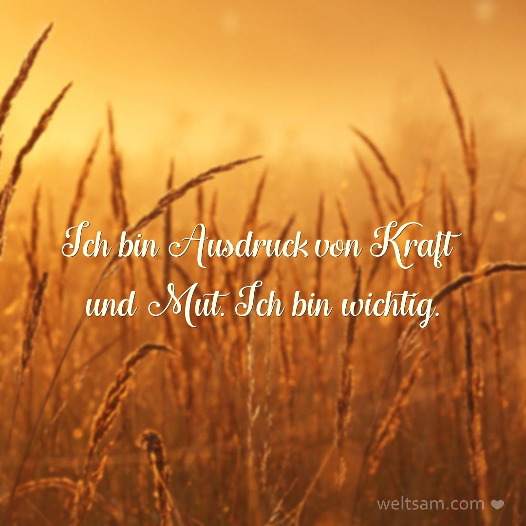 Ich bin Ausdruck von Kraft und Mut. Ich bin wichtig.