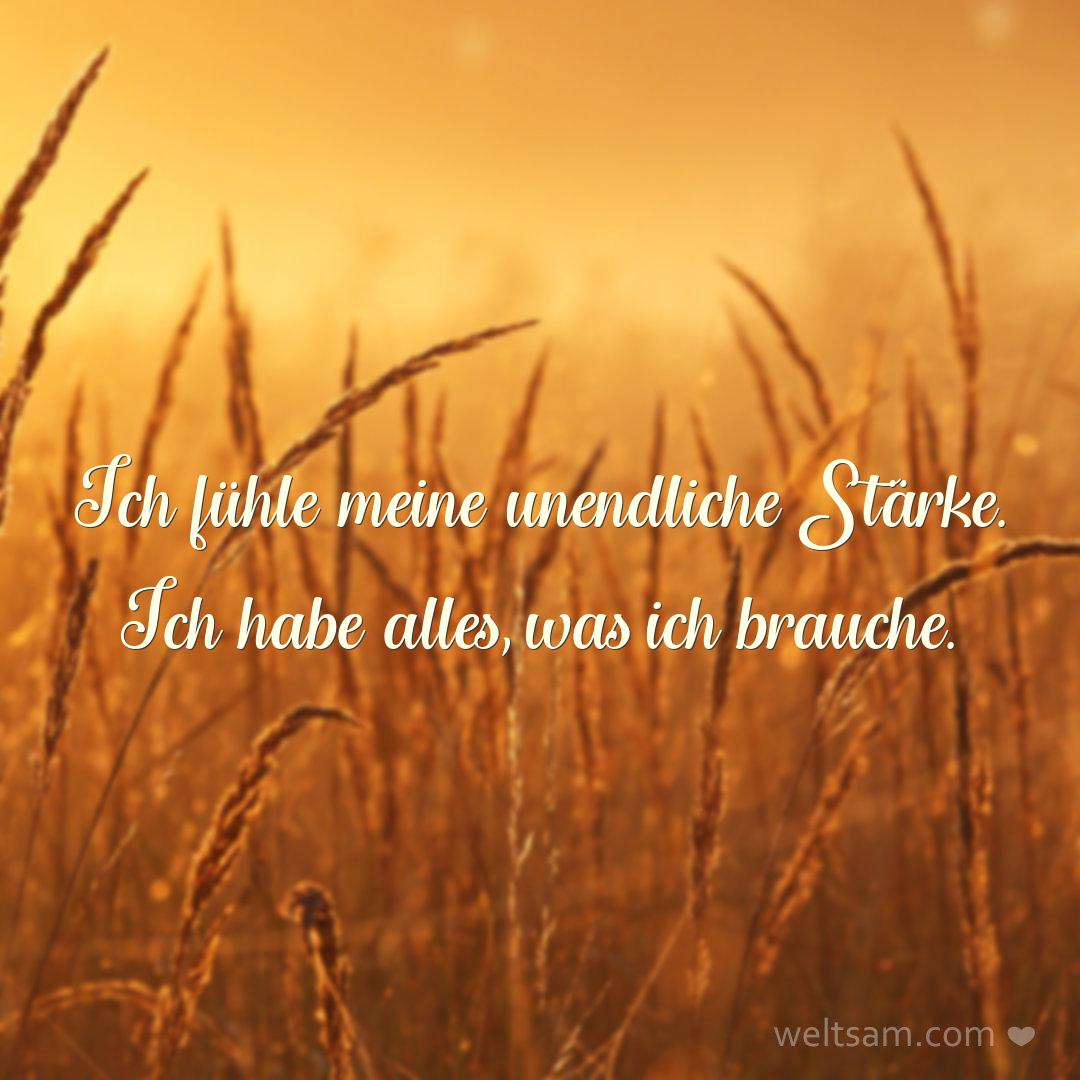 Ich fühle meine unendliche Stärke. Ich habe alles, was ich brauche.