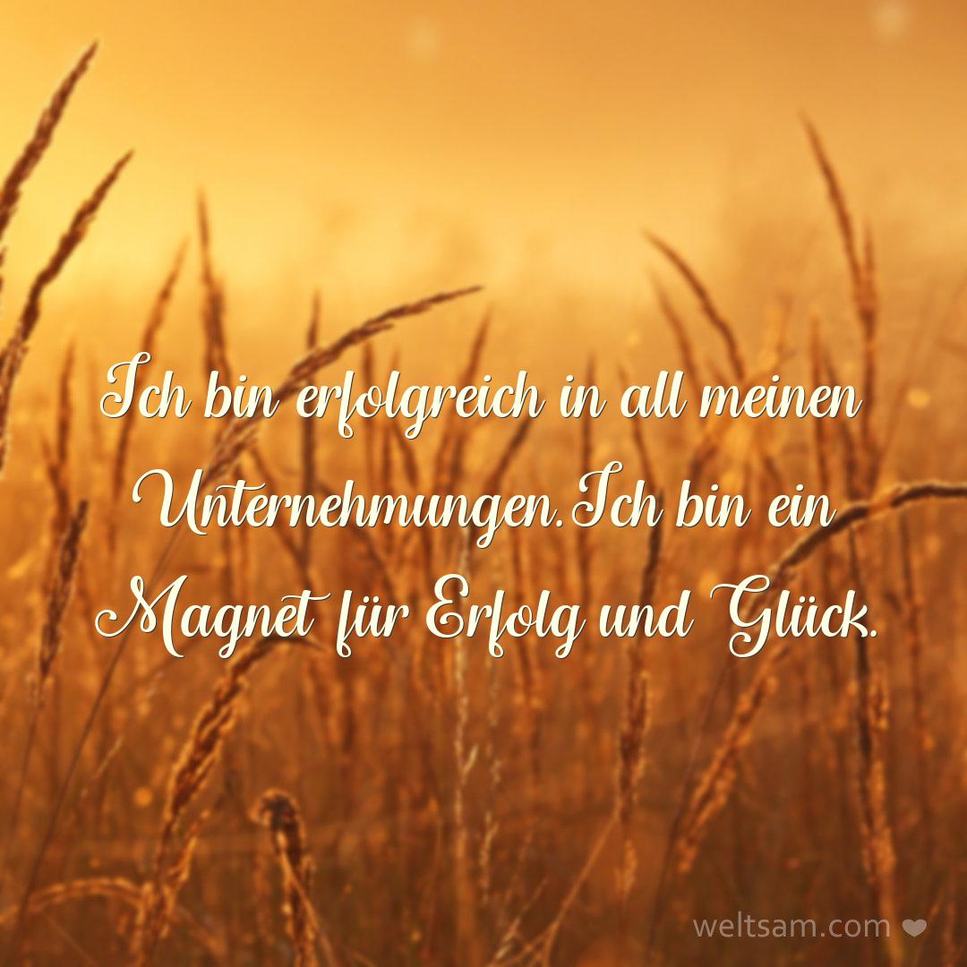 Ich bin erfolgreich in all meinen Unternehmungen. Ich bin ein Magnet für Erfolg und Glück.