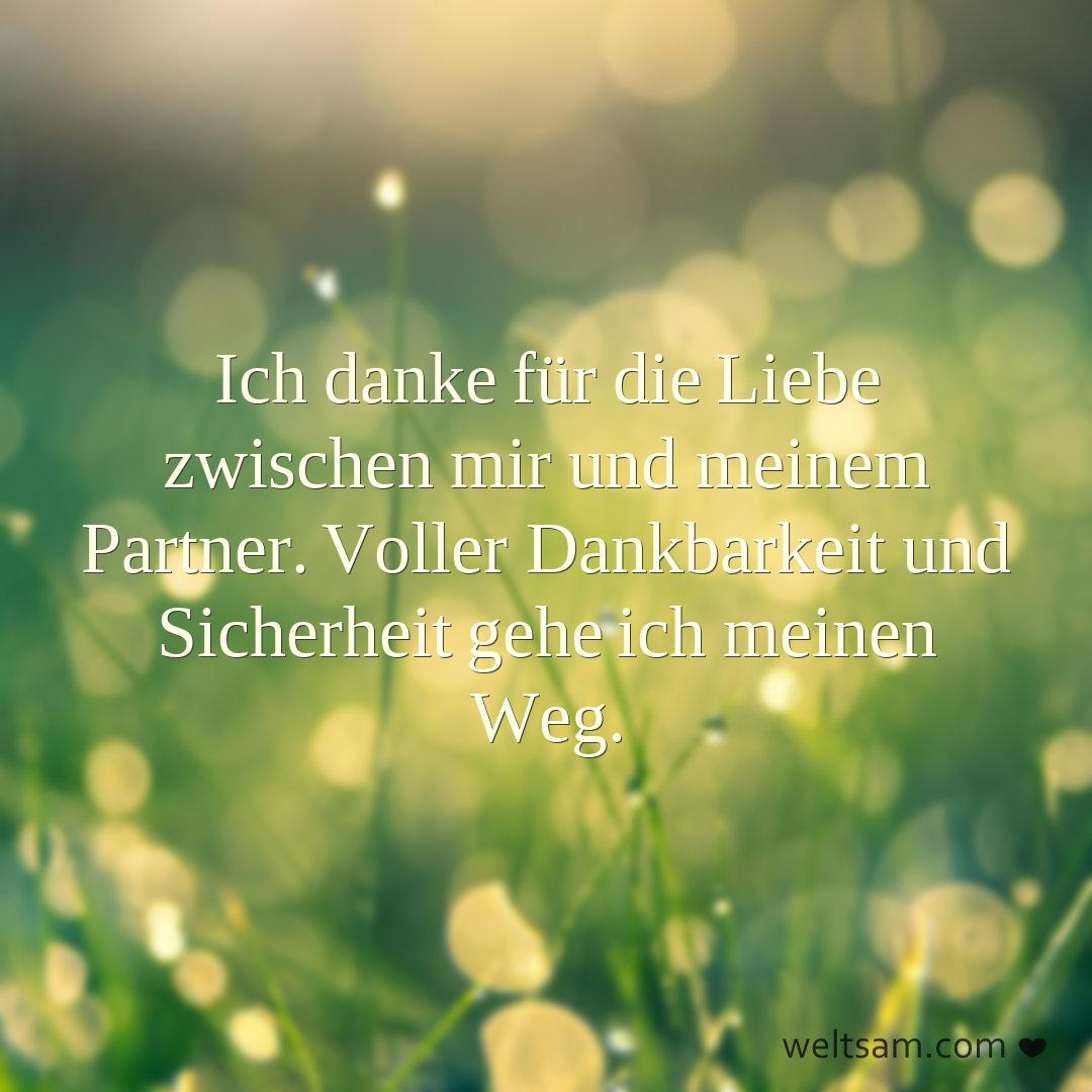 Ich danke für die Liebe zwischen mir und meinem Partner. Voller Dankbarkeit und Sicherheit gehe ich meinen Weg.