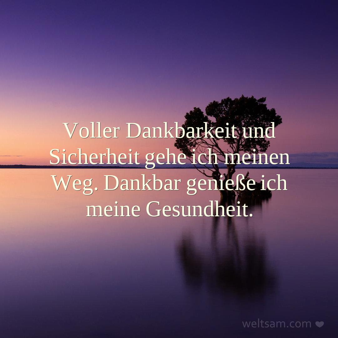 Voller Dankbarkeit und Sicherheit gehe ich meinen Weg. Dankbar genieße ich meine Gesundheit.