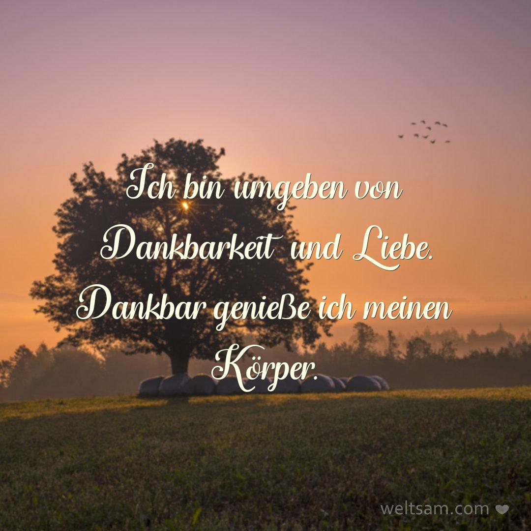 Ich bin umgeben von Dankbarkeit und Liebe. Dankbar genieße ich meinen Körper.