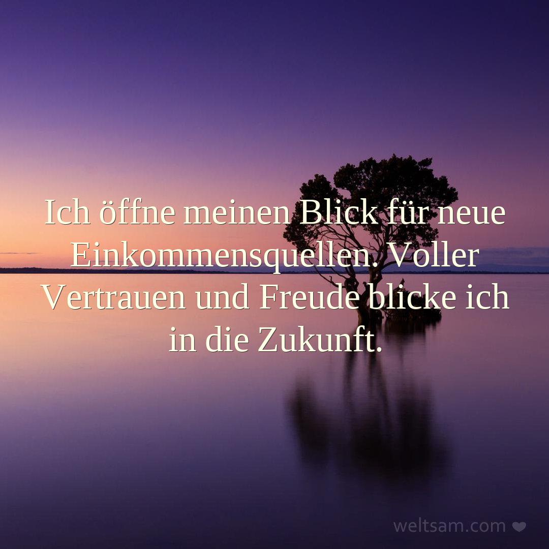 Ich öffne meinen Blick für neue Einkommensquellen. Voller Vertrauen und Freude blicke ich in die Zukunft.