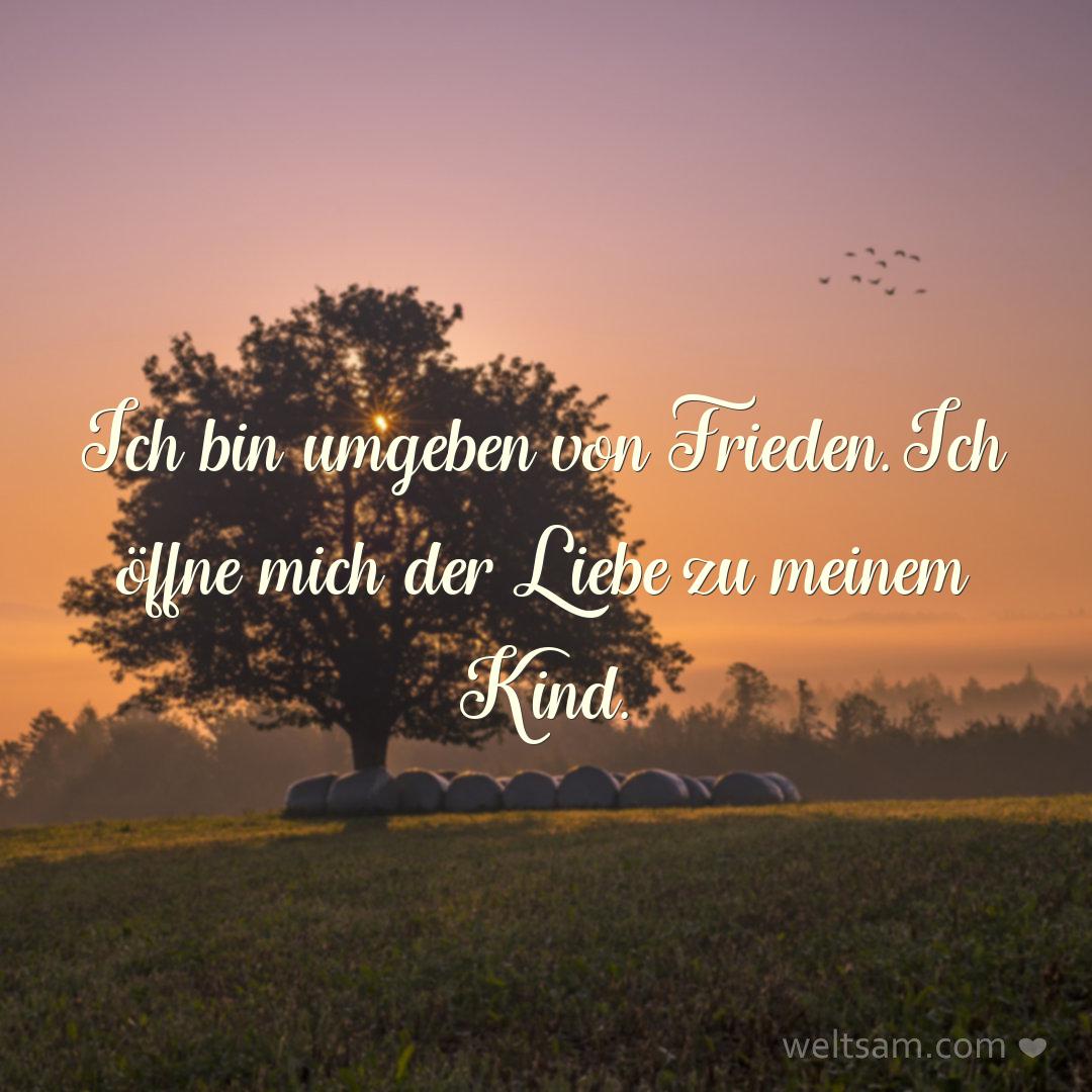 Ich bin umgeben von Frieden. Ich öffne mich der Liebe zu meinem Kind.