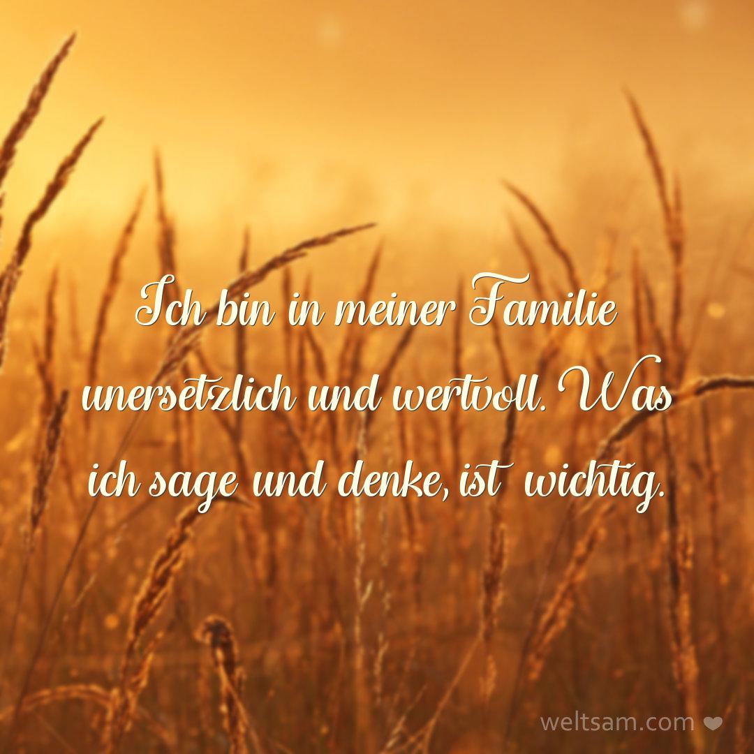 Ich bin in meiner Familie unersetzlich und wertvoll. Was ich sage und denke, ist wichtig.