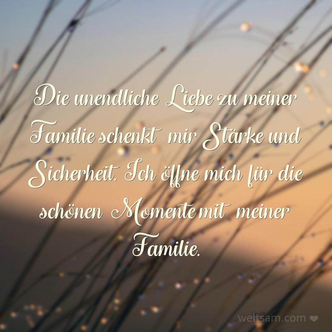 Die unendliche Liebe zu meiner Familie schenkt mir Stärke und Sicherheit. Ich öffne mich für die schönen Momente mit meiner Familie.