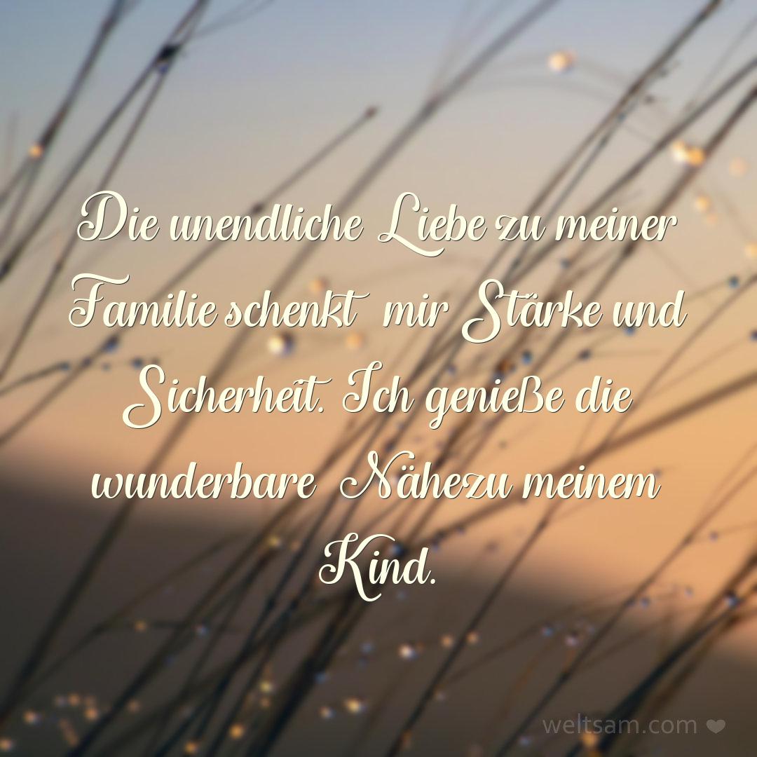 Die unendliche Liebe zu meiner Familie schenkt mir Stärke und Sicherheit. Ich genieße die wunderbare Nähe zu meinem Kind.