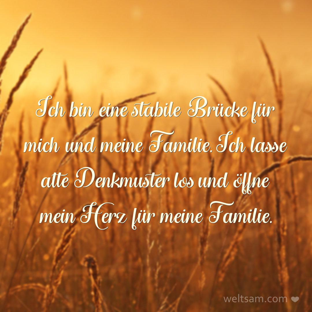 Ich bin eine stabile Brücke für mich und meine Familie. Ich lasse alte Denkmuster los und öffne mein Herz für meine Familie.