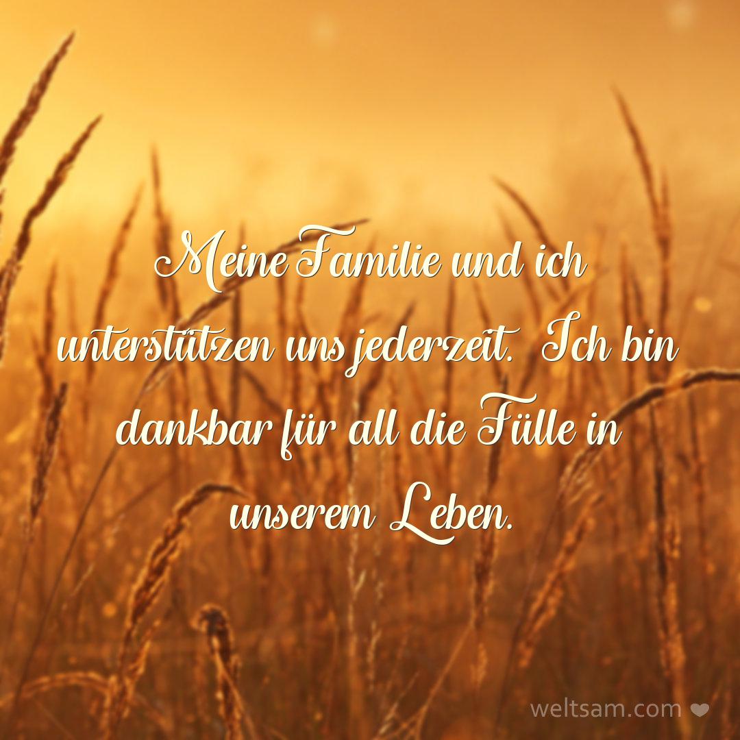 Meine Familie und ich unterstützen uns jederzeit. Ich bin dankbar für all die Fülle in unserem Leben.