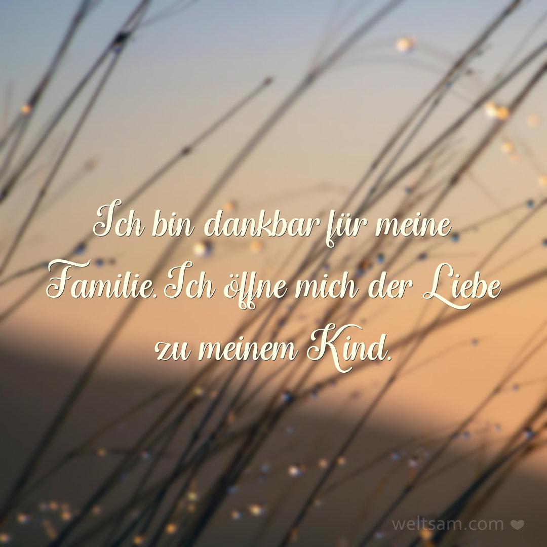 Ich bin dankbar für meine Familie. Ich öffne mich der Liebe zu meinem Kind.