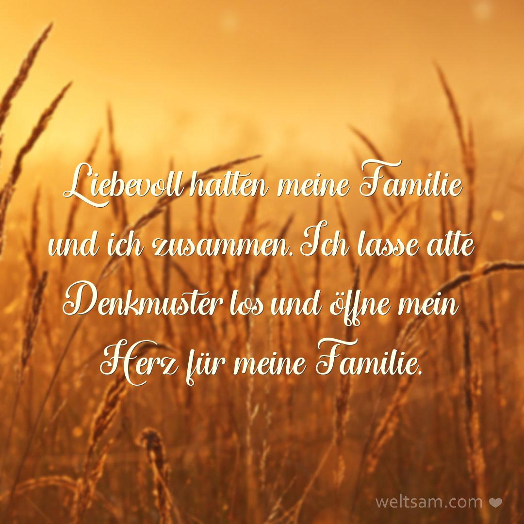 Liebevoll halten meine Familie und ich zusammen. Ich lasse alte Denkmuster los und öffne mein Herz für meine Familie.