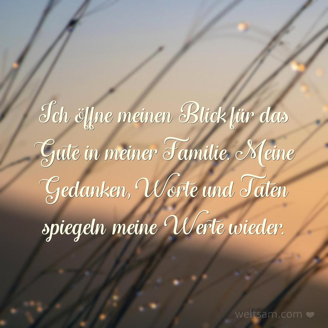 Ich öffne meinen Blick für das Gute in meiner Familie. Meine Gedanken, Worte und Taten spiegeln meine Werte wieder.