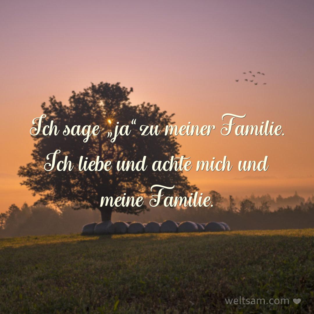 Ich sage „ja“ zu meiner Familie. Ich liebe und achte mich und meine Familie.