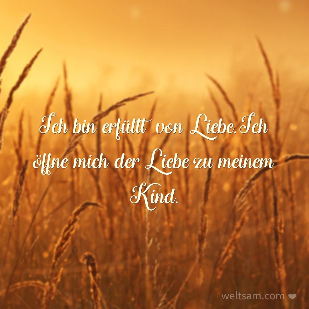 Ich bin erfüllt von Liebe. Ich öffne mich der Liebe zu meinem Kind.