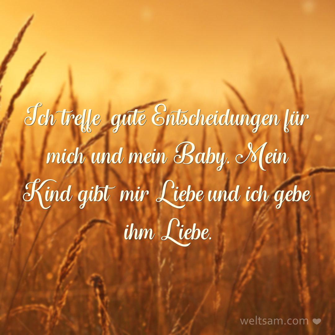 Ich treffe gute Entscheidungen für mich und mein Baby. Mein Kind gibt mir Liebe und ich gebe ihm Liebe.