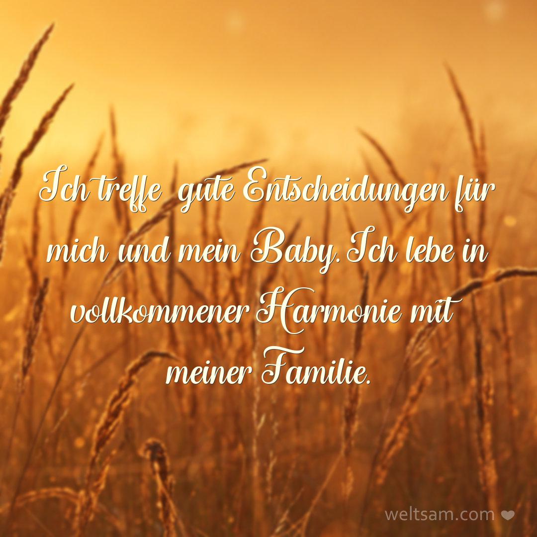 Ich treffe gute Entscheidungen für mich und mein Baby. Ich lebe in vollkommener Harmonie mit meiner Familie.