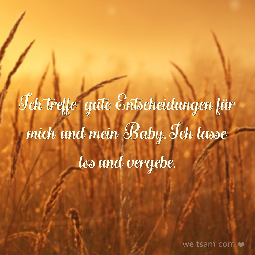 Ich treffe gute Entscheidungen für mich und mein Baby. Ich lasse los und vergebe.