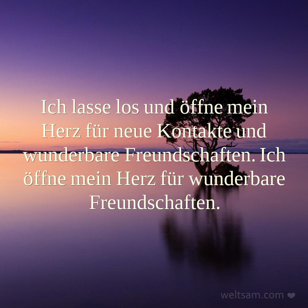 Ich lasse los und öffne mein Herz für neue Kontakte und wunderbare Freundschaften. Ich öffne mein Herz für wunderbare Freundschaften.