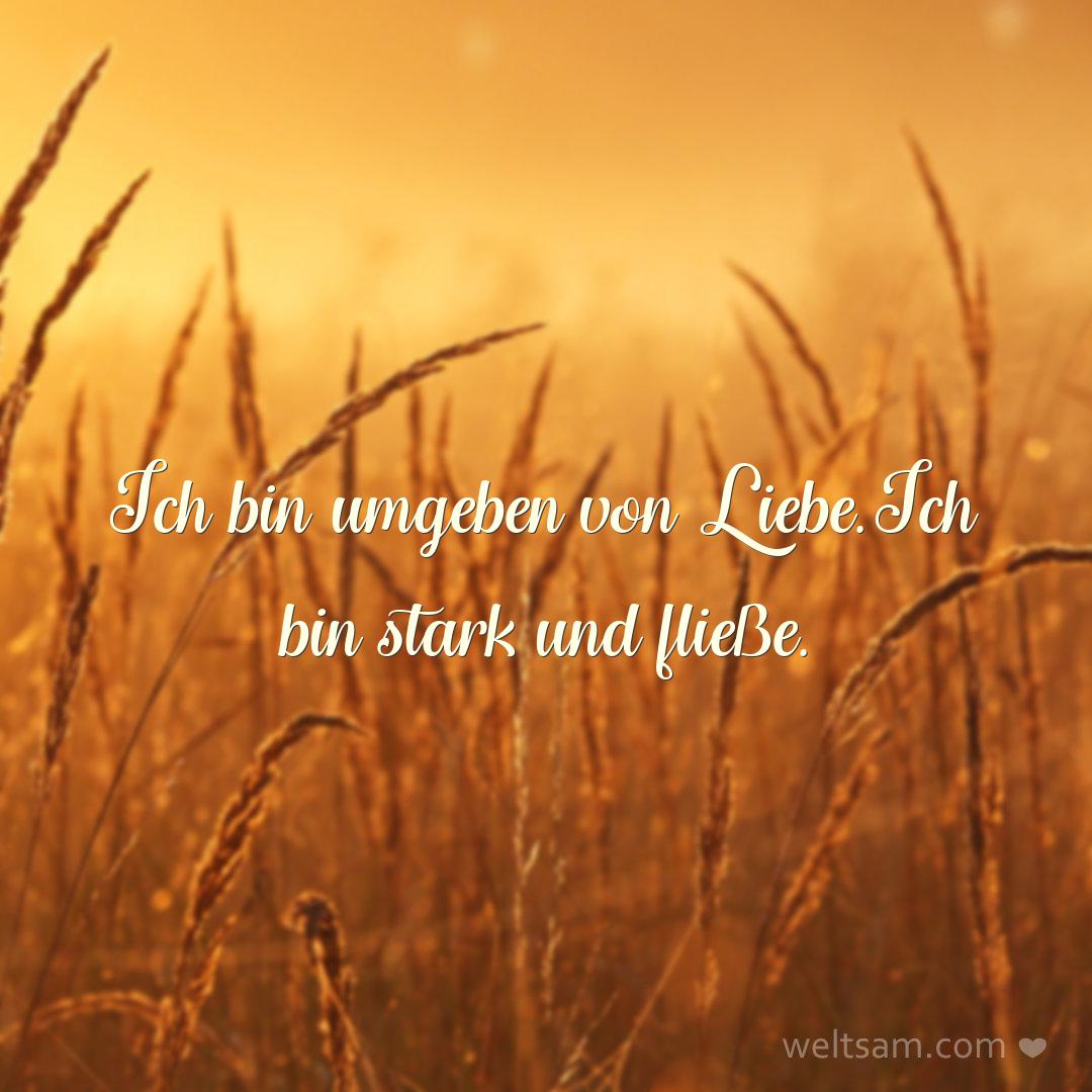 Ich bin umgeben von Liebe. Ich bin stark und fließe.