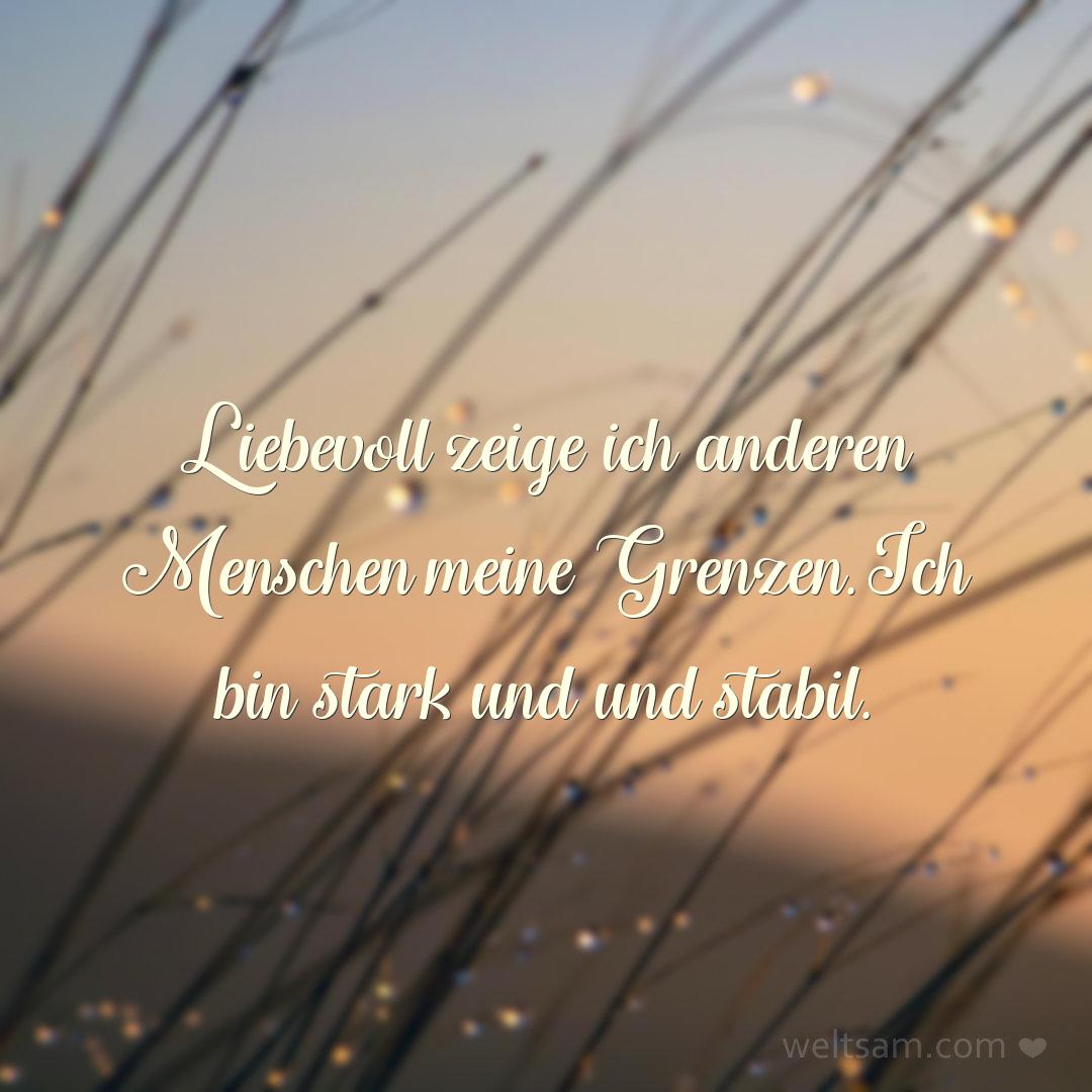 Liebevoll zeige ich anderen Menschen meine Grenzen. Ich bin stark und und stabil.