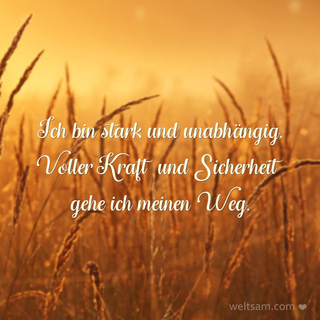 Ich bin stark und unabhängig. Voller Kraft und Sicherheit gehe ich meinen Weg.