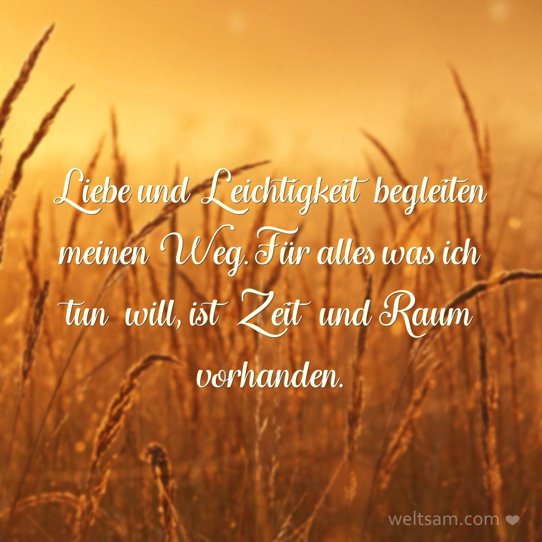 Liebe und Leichtigkeit begleiten meinen Weg. Für alles was ich tun will, ist Zeit und Raum vorhanden.